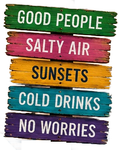 Colorful sign reading Good People, Salty Air, Sunsets, Cold Drinks, No Worries